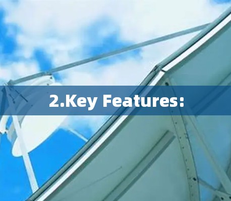 2.Key Features: 2.Key Features: