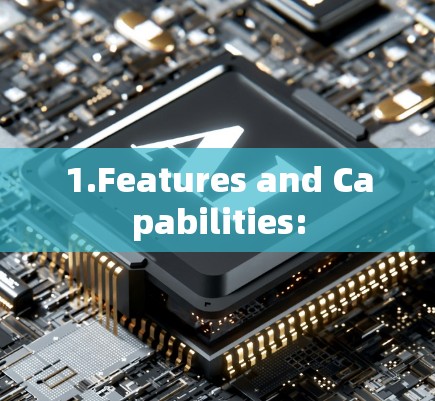 1.Features and Capabilities: 1.Features and Capabilities: