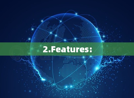 2.Features: