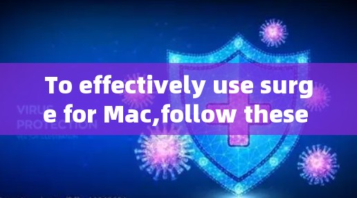 To effectively use surge for Mac,follow these organized steps: To effectively use surge for Mac,follow these organized steps: