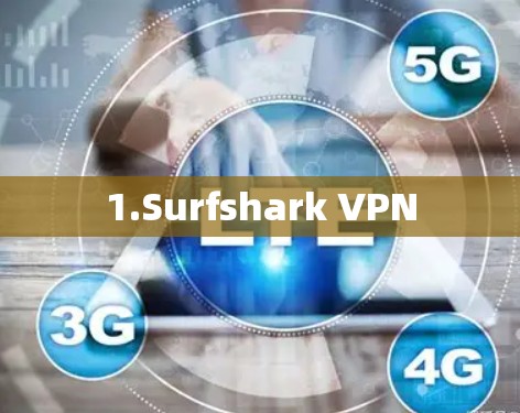1.Surfshark VPN 1.Surfshark VPN