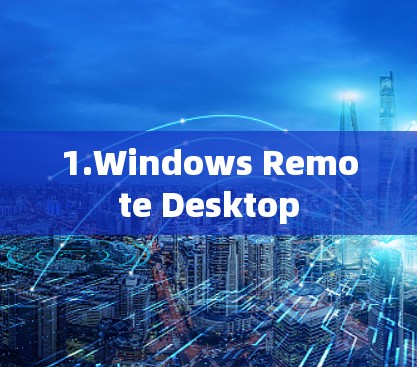 1.Windows Remote Desktop