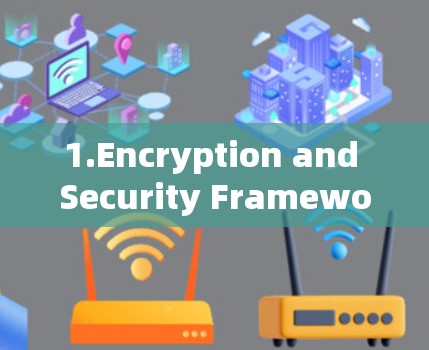 1.Encryption and Security Framework: 1.Encryption and Security Framework: