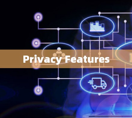 Privacy Features