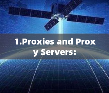 1.Proxies and Proxy Servers:
