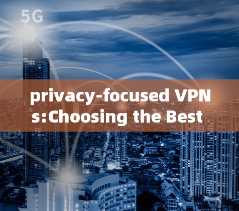 privacy-focused VPNs:Choosing the Best Alternative to Mullvad VPN