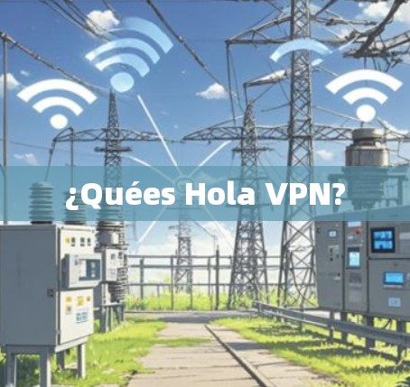 ¿Quées Hola VPN? ¿Quées Hola VPN?